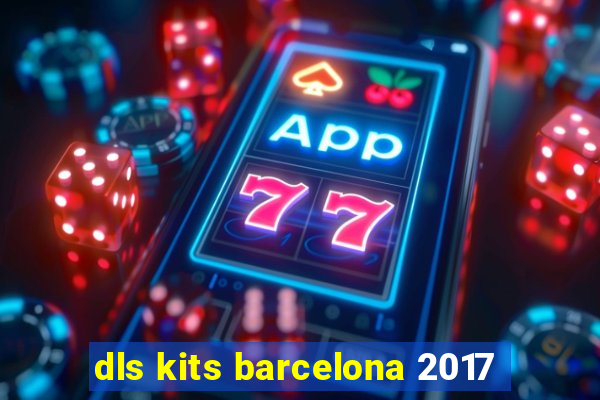 dls kits barcelona 2017